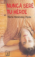 Nunca seré tu heroe. María Menéndez-Ponte.