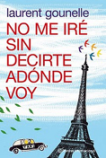 No me ir&eacute; sin decirte adonde voy. Laurent Gounelle.